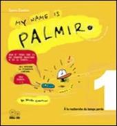 My name is Palmiro. À la recherche du temps perdu. Ediz. italiana. Vol. 1