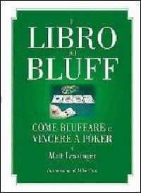 Il libro dei bluff. Come bluffare e vincere a poker - Matt Lessinger - Libro DGS3 2010 | Libraccio.it