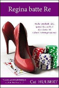 Regina batte re. Consigli sul poker per donne che amano la competizione - Cat Hulbert - Libro DGS3 2011 | Libraccio.it