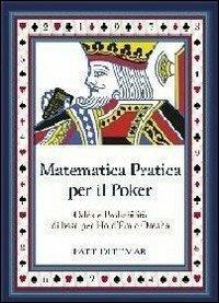 La matematica applicata al poker. Calcolo Odds e probabilità per texas Hold'em e Omaha - Pat Dittmar - Libro DGS3 2012 | Libraccio.it