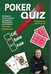 Poker quiz. 20 mani di Texas Hold'em da scoprire e interpretare con l'aiuto di Riccardo Lacchinelli