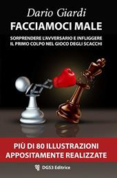 Facciamoci male. Sorprendere l'avversario e infliggere il primo colpo nel gioco degli scacchi. Strategie per il gioco veloce