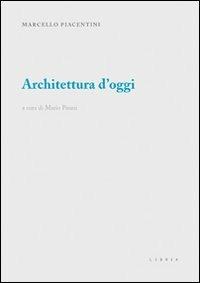 Architettura d'oggi - Marcello Piacentini - Libro Libria 2009, Mosaico | Libraccio.it