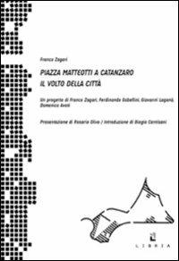 Piazza Matteotti a Catanzaro. Il volto della città - Franco Zagari - Libro Libria 2009 | Libraccio.it