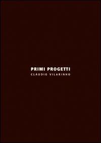 Primi progetti. Ediz. italiana e inglese - Claudio Vilarinho - Libro Libria 2010, Arianuova | Libraccio.it