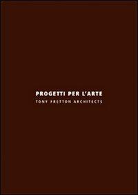 Progetti per l'arte. Ediz. italiana e inglese - Tony Fretton - Libro Libria 2010, Arianuova | Libraccio.it