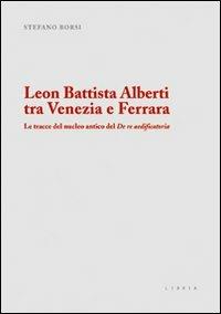 Leon Battista Alberti tra Venezia e Ferrara. Le tracce del nucleo antico del De re aedificatoria - Stefano Borsi - Libro Libria 2011, Mosaico | Libraccio.it