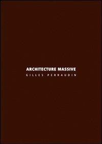 Architecture massive - Gilles Perraudin - Libro Libria 2011, Arianuova | Libraccio.it