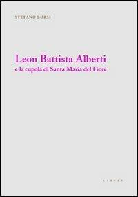Leon Battista Alberti e la cupola di Santa Maria del Fiore - Stefano Borsi - Libro Libria 2012, Mosaico | Libraccio.it