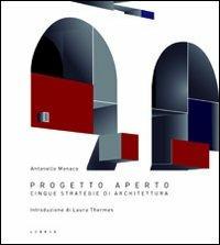 Progetto aperto. Cinque strategie di architettura - Antonello Monaco - Libro Libria 2012, CJB | Libraccio.it