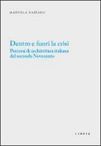 Dentro e fuori la crisi. Percorsi di architettura italiana del secondo Novecento - Manuela Raitano - Libro Libria 2012, Mosaico | Libraccio.it
