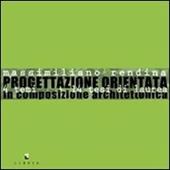 Progettazione orientata. 14 temi 14 tesi di laurea in composizione architettonica