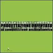 Progettazione orientata. 14 temi 14 tesi di laurea in composizione architettonica