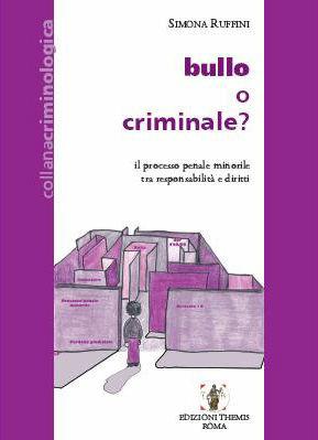 Bullo o criminale? Il processo penale minorile tra responsabilità e diritti - Simona Ruffini - Libro Themis 2010, Collana criminologica | Libraccio.it