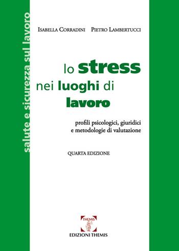 Lo stress nei luoghi di lavoro. Profili psicologici, giuridici e metodologie di valutazione - Isabella Corradini, Pietro Lambertucci - Libro Themis 2015, Salute e sicurezza sul lavoro | Libraccio.it