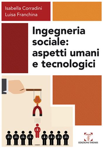 Ingegneria sociale. Aspetti umani e tecnologici - Isabella Corradini, Luisa Franchina - Libro Themis 2016 | Libraccio.it