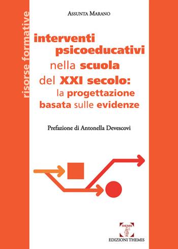 Interventi psicoeducativi nella scuola del XXI secolo: la progettazione basata sulle evidenze - Assunta Marano - Libro Themis 2018, Risorse formative | Libraccio.it