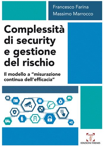 Complessità di security e gestione del rischio. Il modello a «misurazione continua dell'efficacia» - Francesco Farina, Massimo Marrocco - Libro Themis 2018, Scienze sociali, tecnologiche e della sicurezza | Libraccio.it