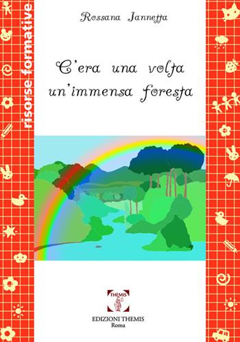 C'era una volta un'immensa foresta - Rossana Iannetta - Libro Themis 2018, Risorse formative | Libraccio.it