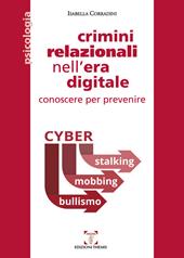 Crimini relazionali nell'era digitale. Conoscere per prevenire. Cyber mobbing, stalking, bullismo