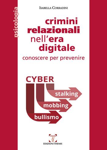Crimini relazionali nell'era digitale. Conoscere per prevenire. Cyber mobbing, stalking, bullismo - Isabella Corradini - Libro Themis 2019, Psicologia | Libraccio.it