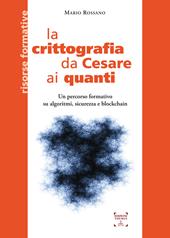 La crittografia da Cesare ai quanti. Un percorso formativo su algoritmi, sicurezza e blockchain