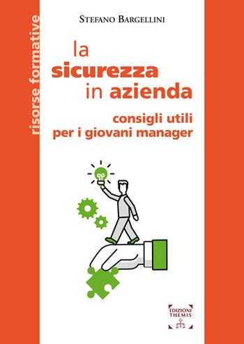La sicurezza in azienda. Consigli utili per i giovani manager - Stefano Bargellini - Libro Themis 2021, Risorse formative | Libraccio.it