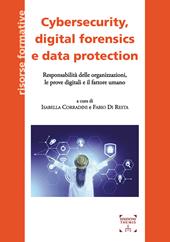 Cybersecurity, digital forensics e data protection. Responsabilità delle organizzazioni, le prove digitali e il fattore umano