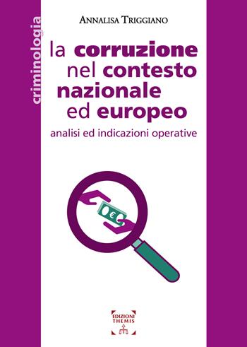 La corruzione nel contesto nazionale ed europeo. Analisi ed indicazioni operative - Annalisa Triggiano - Libro Themis 2021 | Libraccio.it