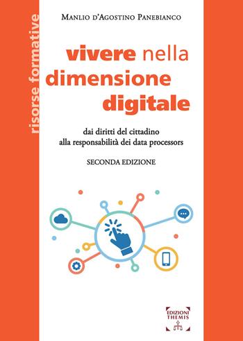 Vivere nella dimensione digitale. Dai diritti del cittadino alla responsabilità dei data processors - Manlio D'Agostino Panebianco - Libro Themis 2022, Risorse formative | Libraccio.it