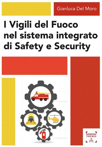 I Vigili del fuoco nel sistema integrato di safety e security - Gianluca Del Moro - Libro Themis 2022, Scienze sociali, tecnologiche e della sicurezza | Libraccio.it