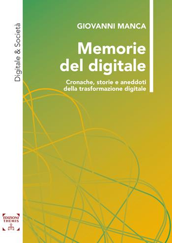 Memorie del digitale. Cronache, storie e aneddoti della trasformazione digitale - Giovanni Manca - Libro Themis 2024, Digitale & Società | Libraccio.it