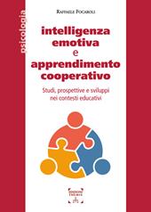 Intelligenza emotiva e apprendimento cooperativo. Studi, prospettive e sviluppi nei contesti educativi. Ediz. integrale