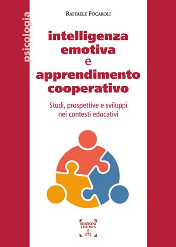 Intelligenza emotiva e apprendimento cooperativo. Studi, prospettive e sviluppi nei contesti educativi. Ediz. integrale - Raffaele Focaroli - Libro Themis 2025, Psicologia | Libraccio.it