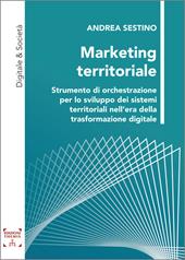 Marketing territoriale. Strumento di orchestrazione per lo sviluppo dei sistemi territoriali nell’era della trasformazione digitale. Ediz. integrale