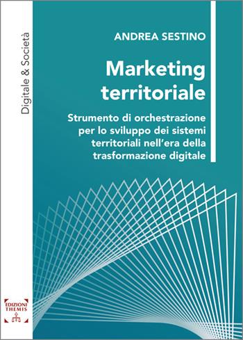 Marketing territoriale. Strumento di orchestrazione per lo sviluppo dei sistemi territoriali nell’era della trasformazione digitale. Ediz. integrale - Andrea Sestino - Libro Themis 2025, Digitale & Società | Libraccio.it