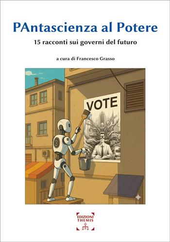 Pantascienza al potere. 15 racconti sui governi del futuro. Ediz. integrale  - Libro Themis 2025 | Libraccio.it