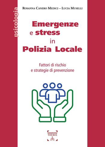 Emergenze e stress in Polizia Locale. Fattori di rischio e strategie di prevenzione - Rosanna Canero Medici, Lucia Muselli - Libro Themis 2026, Psicologia | Libraccio.it