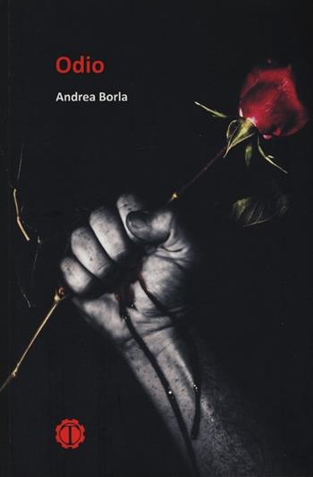 Odio - Andrea Borla - Libro Tespi 2013, Narrativa | Libraccio.it