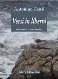Versi in libertà - Antonino Causi - Libro Libreria Editrice Urso 2009, Araba Fenice. Collana di poesia | Libraccio.it