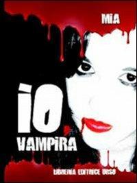 Io, vampira - Mia Vinci - Libro Libreria Editrice Urso 2010, Opera prima | Libraccio.it