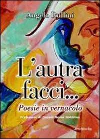 L' autra facci... Poesie in vernacolo - Angelo Rullini - Libro Libreria Editrice Urso 2010, Araba Fenice. Collana di poesia | Libraccio.it
