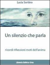 Un silenzio che parla ricordi. Riflessioni. Moti dell'anima