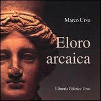 Eloro arcaica - Marco Urso - Libro Libreria Editrice Urso 2011, La laurea in tasca | Libraccio.it
