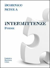 Intermittenze - Domenico Setola - Libro Libreria Editrice Urso 2012, Araba Fenice. Collana di poesia | Libraccio.it