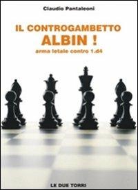 Il controgambetto Albin! Arma letale contro 1.d4 - Claudio Pantaleoni - Libro Le due torri 2011 | Libraccio.it