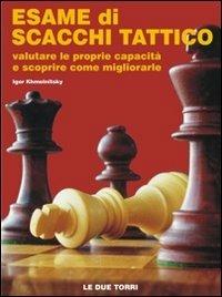 Esame di scacchi tattico. Valutare le proprie capacità e scoprire come migliorarle - Igor Khmelnitsky - Libro Le due torri 2012 | Libraccio.it