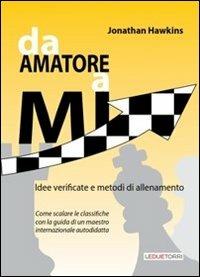 Da amatore a Mi. Idee verificate e metodi di allenamento - Jonathan Hawkins - Libro Le due torri 2013 | Libraccio.it