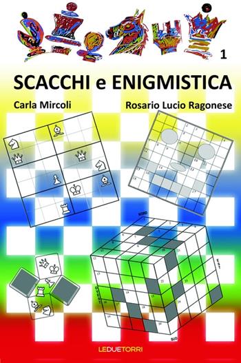 Scacchi e enigmistica. Vol. 1 - Carla Mircoli, Rosario L. Ragonese - Libro Le due torri 2016 | Libraccio.it