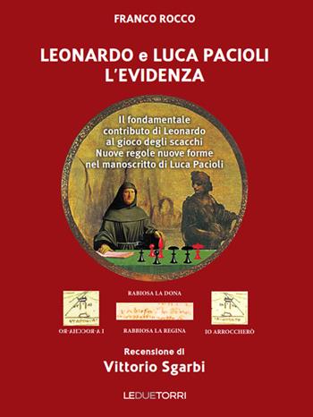 Leonardo e Luca Pacioli l'Evidenza. Il fondamentale contributo di Leonardo al gioco degli scacchi - Franco Rocco - Libro Le due torri 2016 | Libraccio.it
